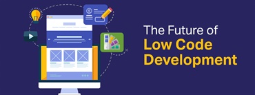 What is Low Code Development and Why is it Important?