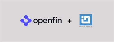 Preview: OpenFin + Infragistics = Better Apps and Experiences for Financial Services
